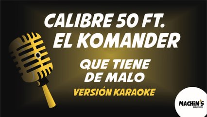 Calibre 50 - Que tiene de malo - Versión Karaoke