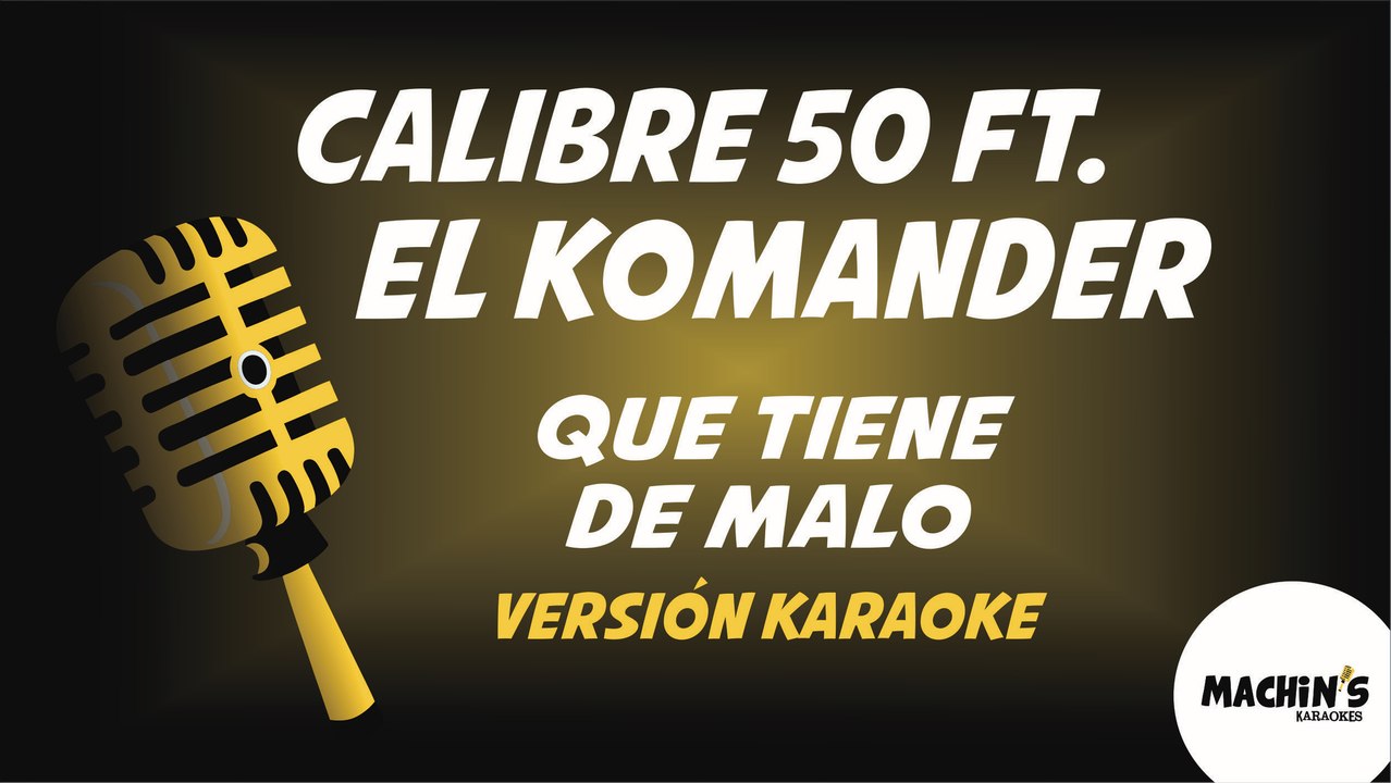 Calibre 50 - Que tiene de malo - Versión Karaoke
