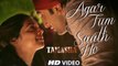 Agar Tum Saath Ho VIDEO Song _ Tamasha _ Ranbir Kapoor_ Deepika Padukone _ T-Series