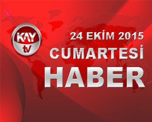 24 EKİM 2015 KAYTV HABER