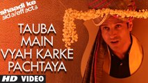 Tauba Main Vyah Karke Pachtaya Full Song Hd 720p -Shaadi Ke Side Effects