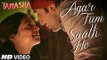 Agar Tum Saath Ho HD Video Song Tamasha Ranbir Kapoor, Deepika Padukone | Latest Indian Songs 2015