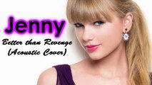 《Jenny》 Better Than Revenge (Acoustic Cover) - Taylor Swift
