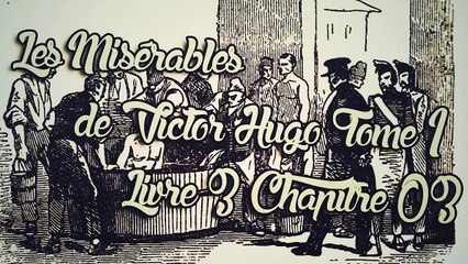 Les Misérables, de Victor Hugo Tome 1 , Livre 3 Chapitre 03 [ Livre Audio] [Français]