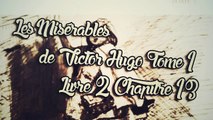 Les Misérables, de Victor Hugo Tome 1 , Livre 2 Chapitre 13 [ Livre Audio] [Français]