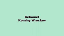 Wkłady kominowe i frezowanie kominów, czyszczenie  Wrocław Cekomet