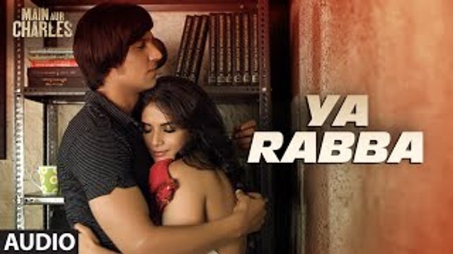 Ya Rabba FULL AUDIO Song ¦ Main Aur Charles ¦ Randeep Hooda, Richa Chadda ¦ New Bollywood Song