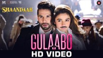 Gulaabo HD Video Song Shandaar Alia Bhatt, Shahid Kapoor | Latest Indian Songs 2015