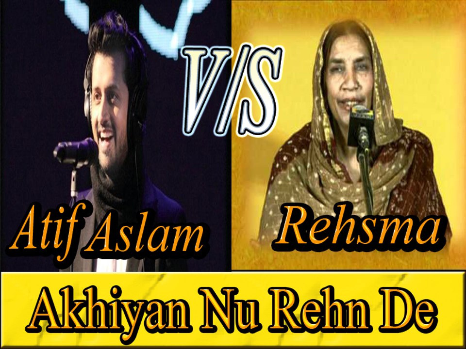 Akhiyan Nu Rehn De Akhiyan De Kol Kol Live -By- Atif Aslam vs  Reshma Original Song