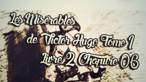 Les Misérables, de Victor Hugo Tome 1 , Livre 2 Chapitre 06 [ Livre Audio] [Français]