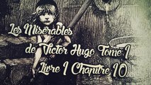 Les Misérables, de Victor Hugo Tome 1 , Livre 1 Chapitre 10 [ Livre Audio] [Français]