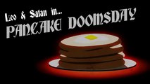 Leo and Satan Pancake Doomsday Oney Cartoons