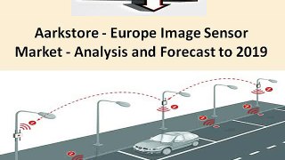 Aarkstore - Europe Image Sensor Market - Analysis and Forecast to 2019