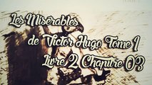 Les Misérables, de Victor Hugo Tome 1 , Livre 2 Chapitre 03 [ Livre Audio] [Français]