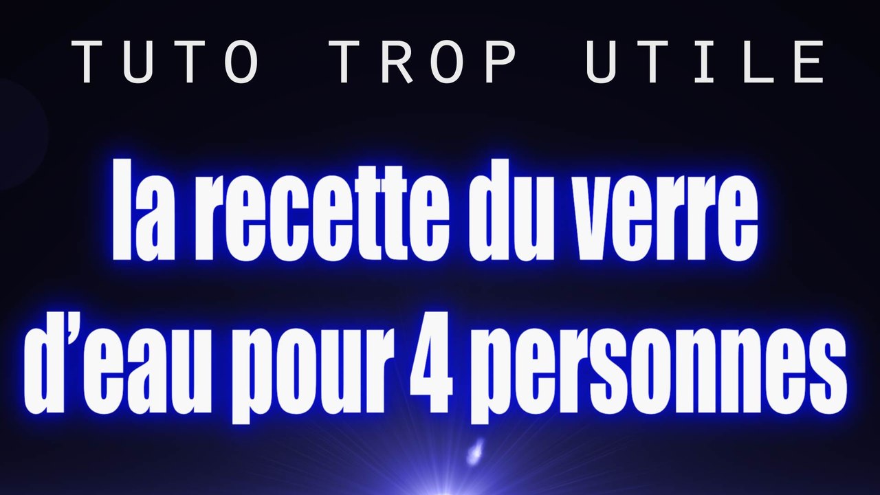 Tuto trop utile trop facile - La legendaire recette du verre d' eau pour 4 personnes -