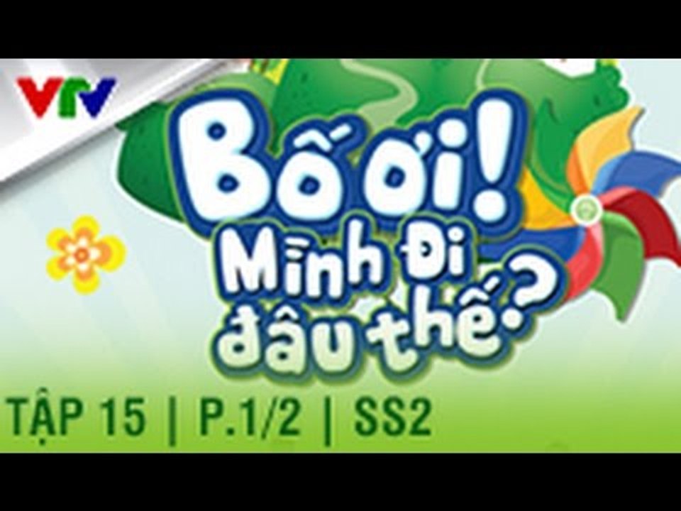 BỐ ƠI MÌNH ĐI ĐÂU THẾ | SEASON 2 | TẬP 15 | P. 1/2 (FULL HD)