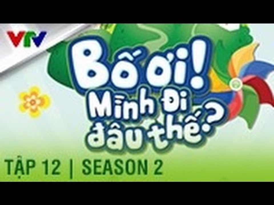 BỐ ƠI MÌNH ĐI ĐÂU THẾ | SEASON 2 | TẬP 12 | FULL HD