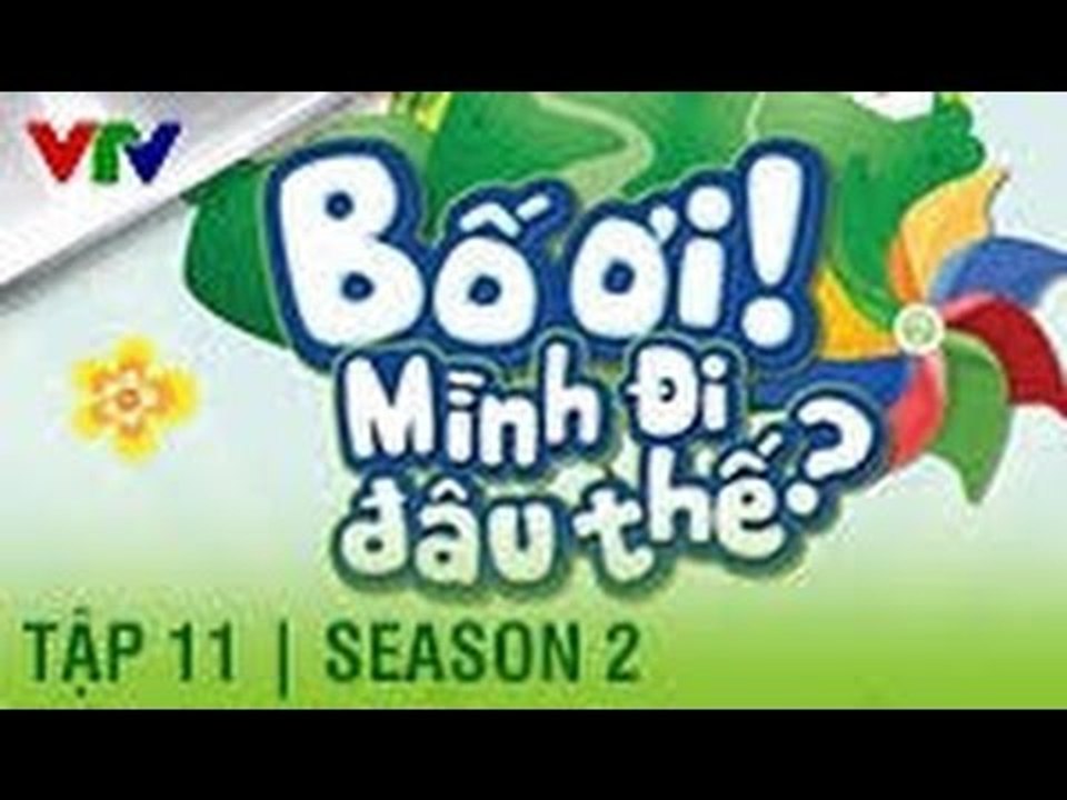 BỐ ƠI MÌNH ĐI ĐÂU THẾ | SEASON 2 | TẬP 11 | FULL HD