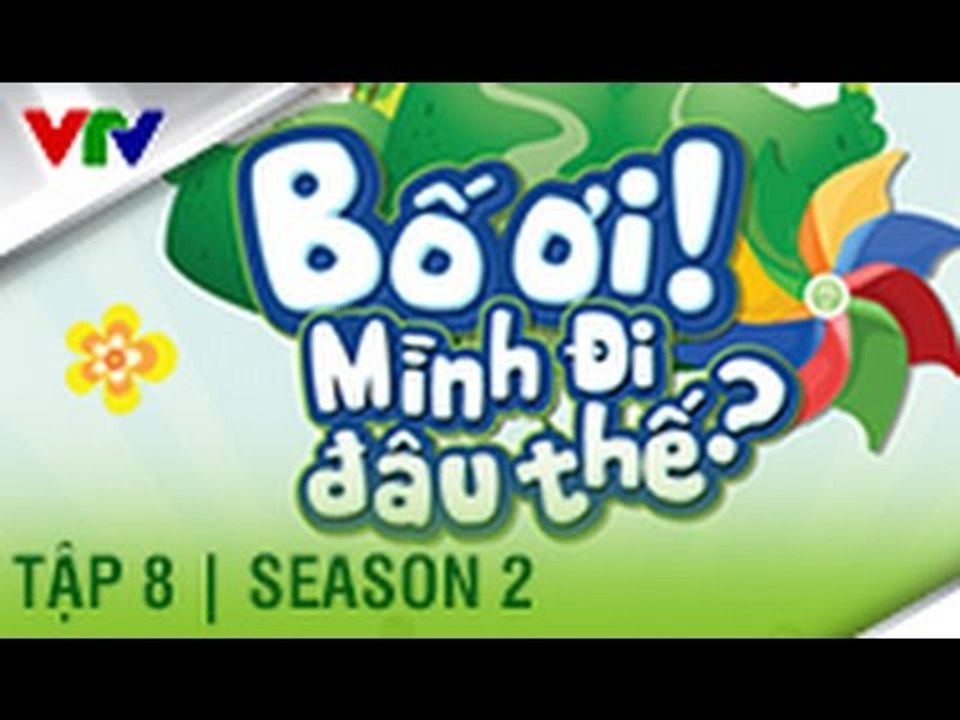 BỐ ƠI MÌNH ĐI ĐÂU THẾ | SEASON 2 | TẬP 8 FULL HD
