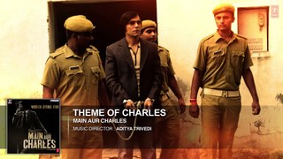 Theme of Charles FULL AUDIO Song | Main Aur Charles | Randeep Hooda |