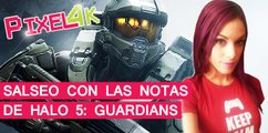 El Píxel 4K: Salseo con las notas de Halo 5: Guardians