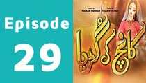Kaanch Ki Guriya Episode 29 Full on Geo Tv