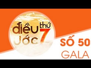 ĐIỀU ƯỚC THỨ 7 | SỐ 50 | GALA NHỮNG NHÂN VẬT TUYỆT VỜI
