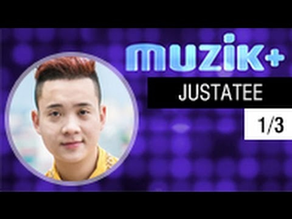 MUZIK+ | CHUYÊN MỤC LEAK+ | CA SĨ JUSTA TEE - 1/3 [FULL HD]