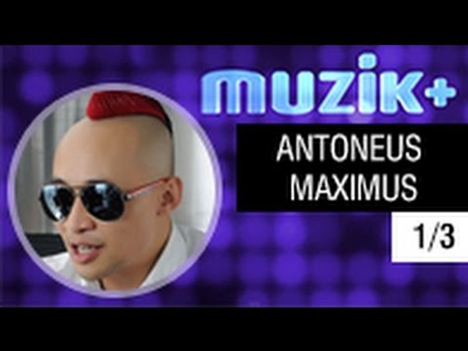 MUZIK+ | CHUYÊN MỤC LEAK+ | RAPPER ANTONEUS MAXIMUS - 1/3 [FULL HD]