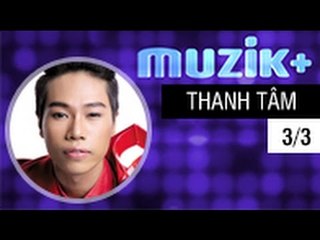 MUZIK+ | CHUYÊN MỤC LEAK+ | CA SĨ THANH TÂM SMĐH - 3/3 [FULL HD]