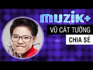 MUZIK+ | VŨ CÁT TƯỜNG CHIA SẺ CA KHÚC VẾT MƯA [FULL HD]