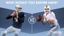 Who would you rather have: Derek Carr or Ryan Tannehill?