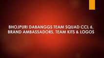 BHOJPURI DABANGGS TEAM SQUAD CCL 6, BRAND AMBASSADORS, TEAM KITS & LOGOS