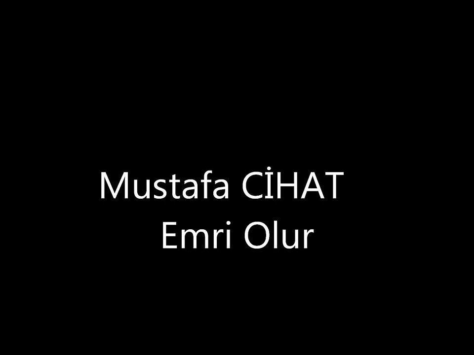 Mustafa-CÎHAT-Emri-Olur