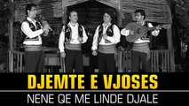 Djemte e Vjoses - Nene qe me linde djale (Official Video HD)