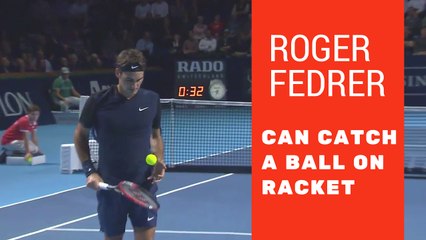 Roger Federe can catch a ball with racket