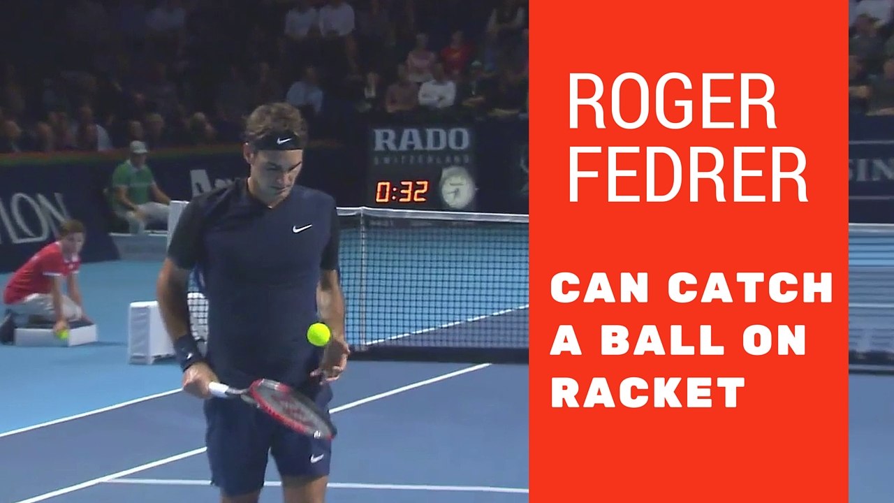 Roger Federe can catch a ball with racket