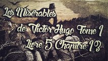 Les Misérables, de Victor Hugo Tome 1 , Livre 5 Chapitre 13 [ Livre Audio] [Français]