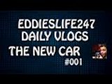 EddiesLife247 Vlogs- The New Car - Vlog 001