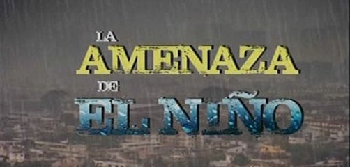 Especial fenómeno El Niño I Parte
