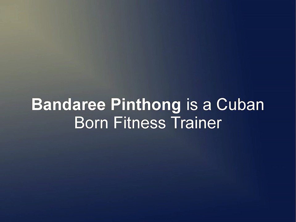 Bandaree Pinthong is a Cuban Born Fitness Trainer