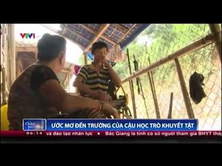 Ước mơ đến trường của cậu học trò khuyết tật