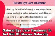 Natural Eye Care Treatment To Get Rid Of Glasses Naturally