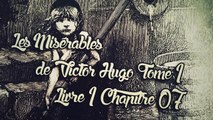 Les Misérables, de Victor Hugo Tome 1 , Livre 1 Chapitre 07 [ Livre Audio] [Français]