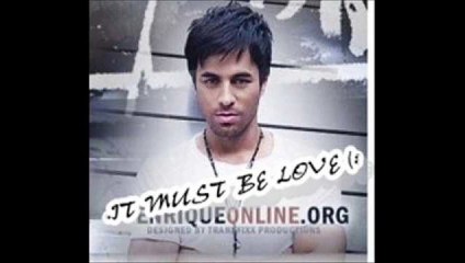 Enrique Iglesias - It Must Be Love Lyrics