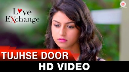 Tujhse Door Video Song - Love Exchange (2015) 720p HD