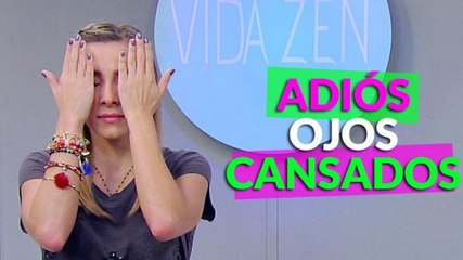 ¡Adiós ojos cansados! - Vida Zen Ep 02 (Parte 3/3)