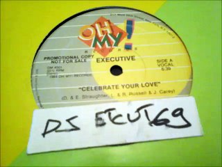 EXECUTIVE -CELEBRATE YOUR LOVE(RIP ETCUT)OH MY !RECORDS 84