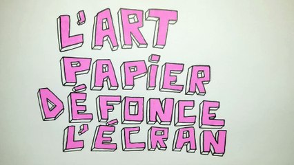 L'ART PAPIER DÉFONCE L'ÉCRAN