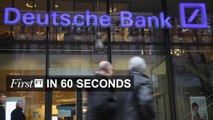 FirstFT - Deutsche Bank overhaul, warning on Brexit